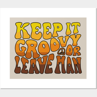 Keep It Groovy Or Leave Man Posters and Art